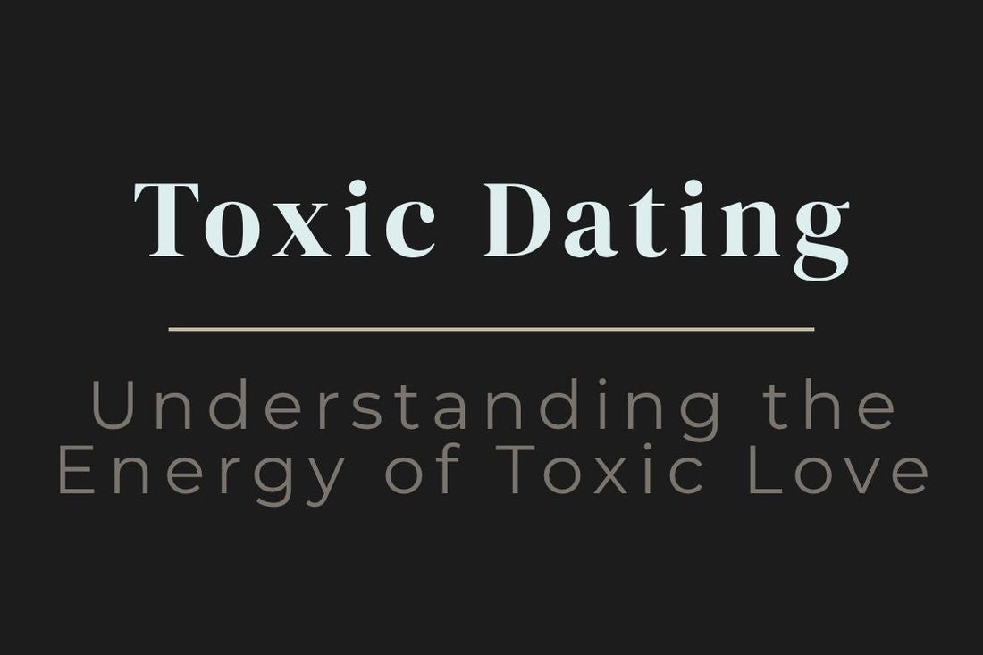 blog title cover “Toxic Dating: Understanding the Energy of Toxic Love” toxic relationships, unhealthy patterns, emotional healing, relationship dynamics, self-awareness, toxic love
