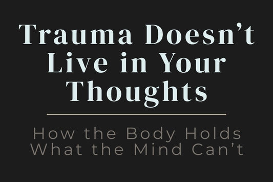blog image cover "Trauma Doesn’t Live in Your Thoughts: How the Body Holds What the Mind Can’t" somatic trauma, body memory, nervous system regulation, emotional healing, trauma recovery, mind body connection, somatic healing