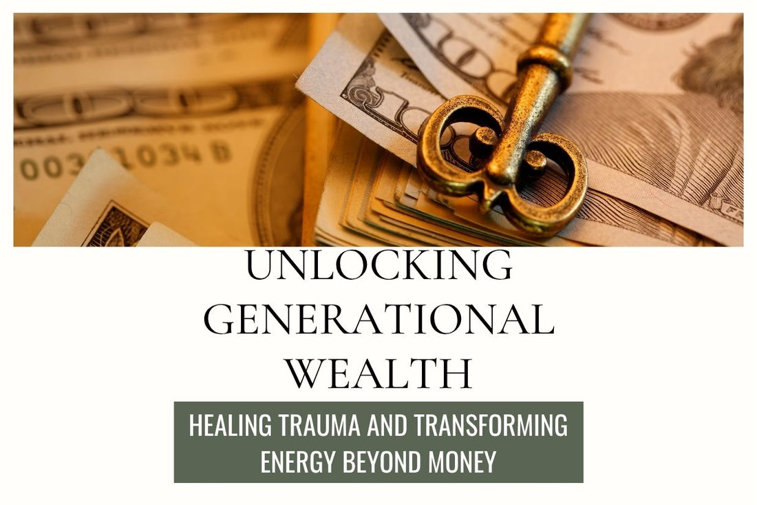 Blog banner for Unlocking Generational Wealth: healing trauma, transforming energy around abundance, and creating holistic prosperity.