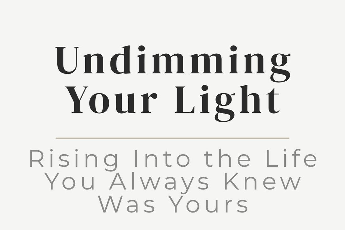 blog image cover "Undimming Your Light: Rising Into the Life You Always Knew Was Yours" self expression, personal empowerment, confidence, authenticity, inner light, self worth, transformation