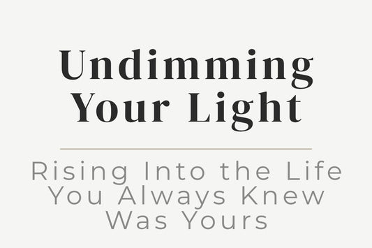 blog image cover "Undimming Your Light: Rising Into the Life You Always Knew Was Yours" self expression, personal empowerment, confidence, authenticity, inner light, self worth, transformation