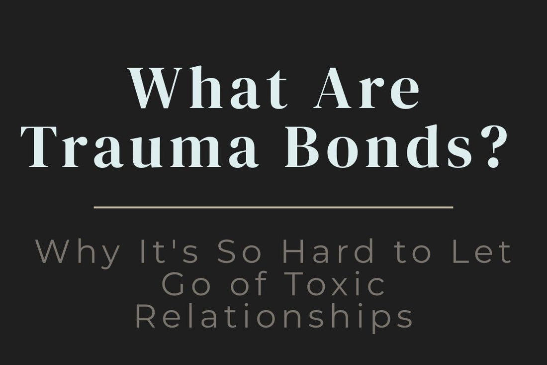 Blog Title Image for What Are Trauma Bonds? Why It's So Hard to Let Go of Toxic Relationships, trauma bonds, toxic relationships, narcissistic abuse, emotional healing, no contact, toxic friendships, energy vampires