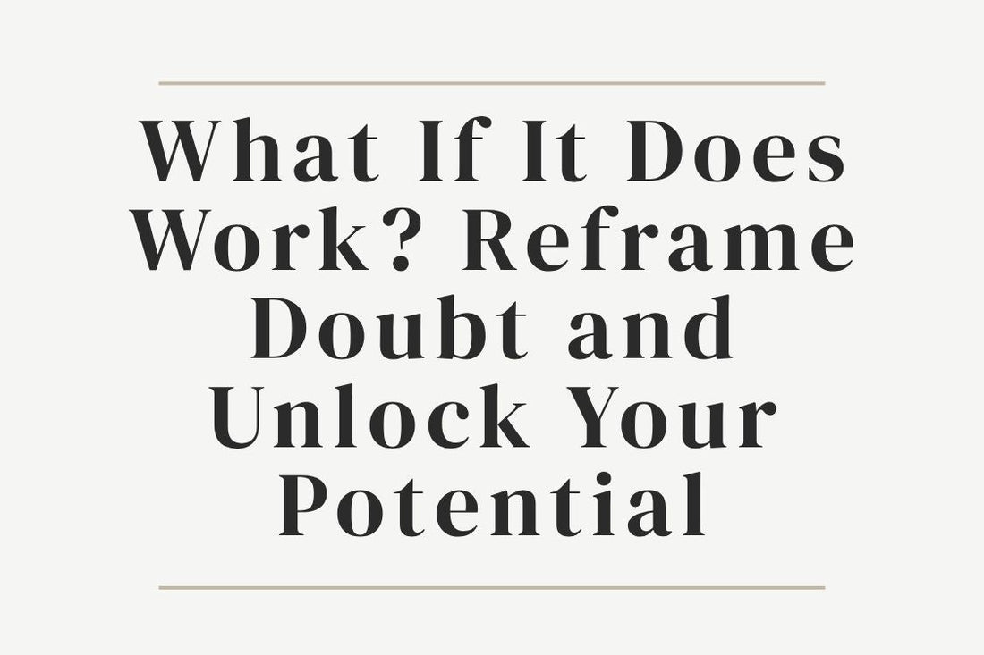 blog title cover “What If It Does Work? Reframe Doubt and Unlock Your Potential” self-doubt, mindset shift, personal growth, confidence, manifestation, self-belief