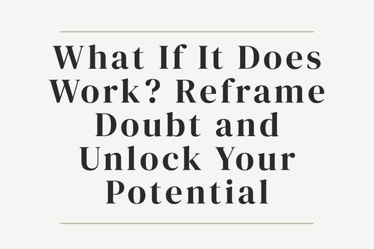 blog title cover “What If It Does Work? Reframe Doubt and Unlock Your Potential” self-doubt, mindset shift, personal growth, confidence, manifestation, self-belief