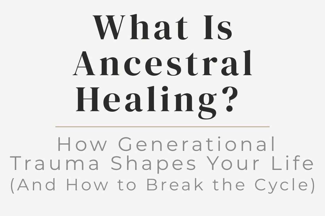 blog title cover “What Is Ancestral Healing? How Generational Trauma Shapes Your Life (And How to Break the Cycle)” ancestral healing, generational trauma, breaking cycles, family patterns, emotional healing, self-awareness