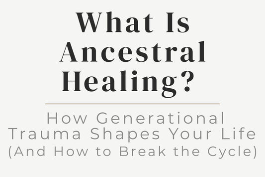 blog title cover “What Is Ancestral Healing? How Generational Trauma Shapes Your Life (And How to Break the Cycle)” ancestral healing, generational trauma, breaking cycles, family patterns, emotional healing, self-awareness