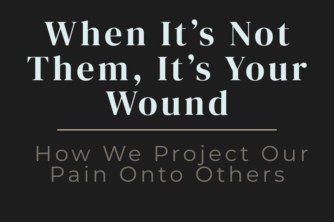 blog title cover “When It’s Not Them, It’s Your Wound: How We Project Our Pain Onto Others” emotional projection, inner wounds, self-awareness, shadow work, relationship patterns, healing journey