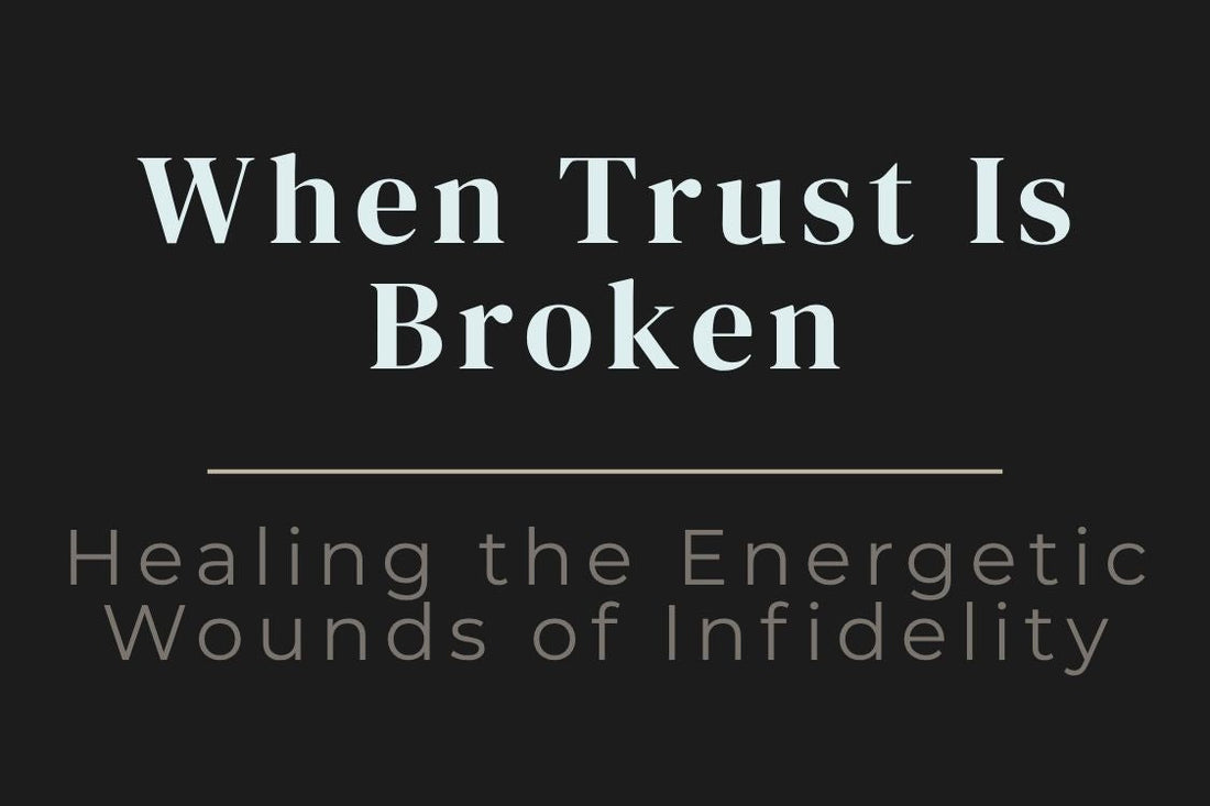 blog title cover “When Trust Is Broken: Healing the Energetic Wounds of Infidelity” infidelity healing, trust issues, emotional wounds, relationship repair, self-healing, emotional recovery