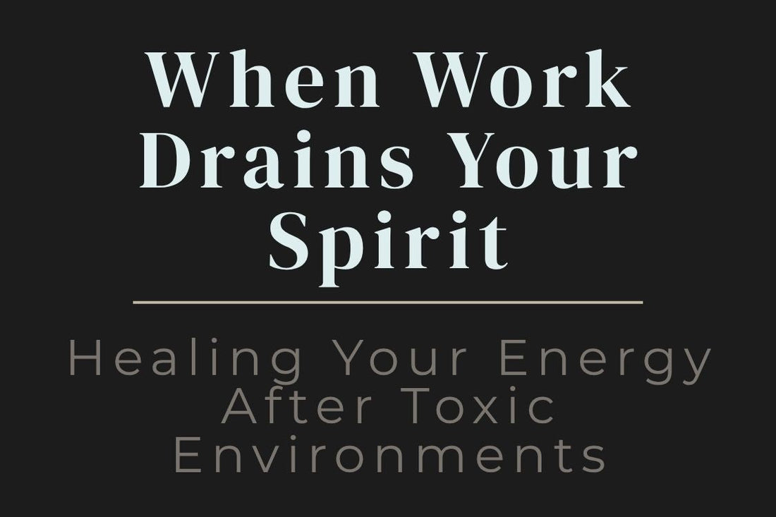 blog title cover “When Work Drains Your Spirit: Healing Your Energy After Toxic Environments” toxic workplace, emotional exhaustion, energy healing, burnout recovery, self-care, personal growth