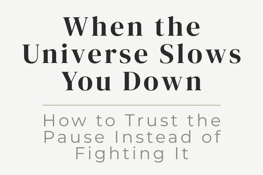 blog image cover "When the Universe Slows You Down: How to Trust the Pause Instead of Fighting It" surrender, trust the process, life transitions, spiritual growth, patience, inner alignment, healing journey