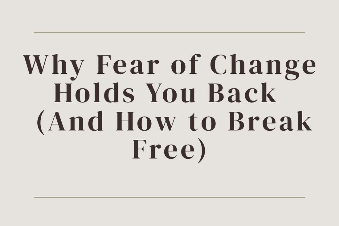 blog title cover “Why Fear of Change Holds You Back — And How to Break Free” fear of change, personal growth, overcoming fear, mindset shift, self-awareness, transformation