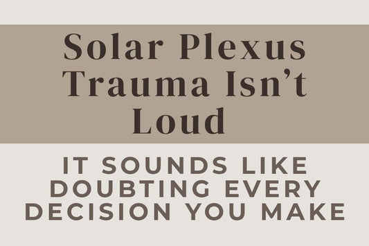 blog image cover "Solar Plexus Trauma Isn’t Loud — It Sounds Like Doubting Every Decision You Make" solar plexus trauma, self doubt, personal power, confidence, decision making, emotional healing, nervous system regulation