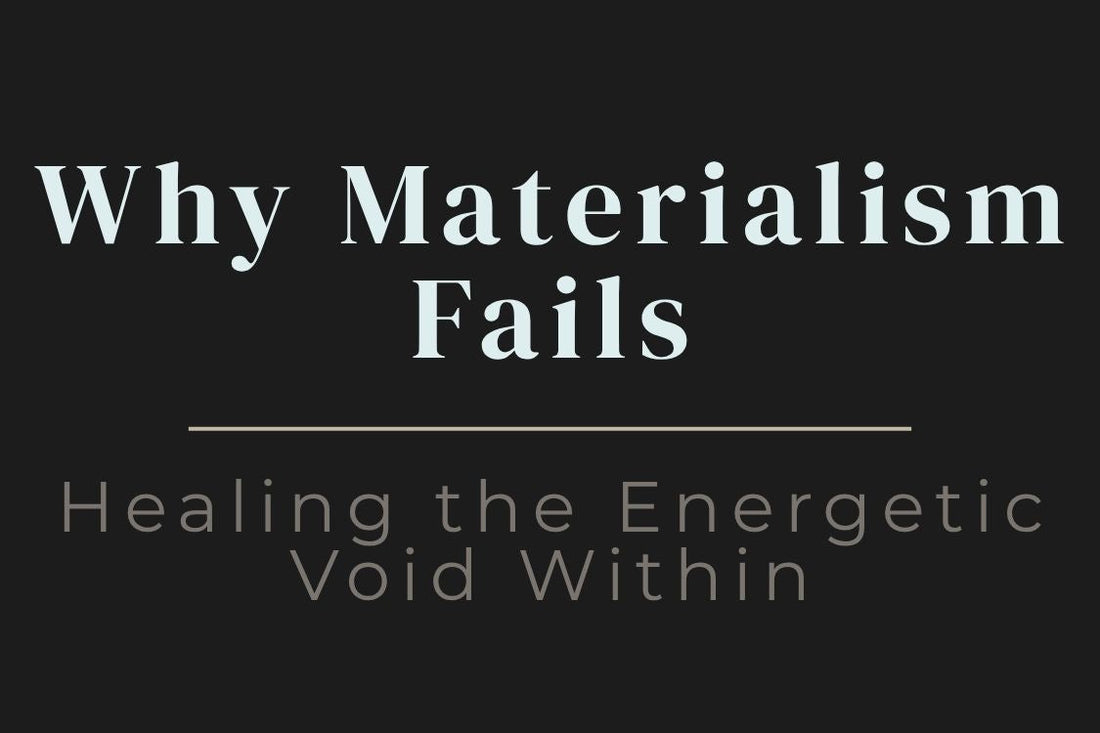 blog title cover “Why Materialism Fails: Healing the Energetic Void Within” materialism, inner emptiness, emotional healing, self-awareness, spiritual growth, fulfillment