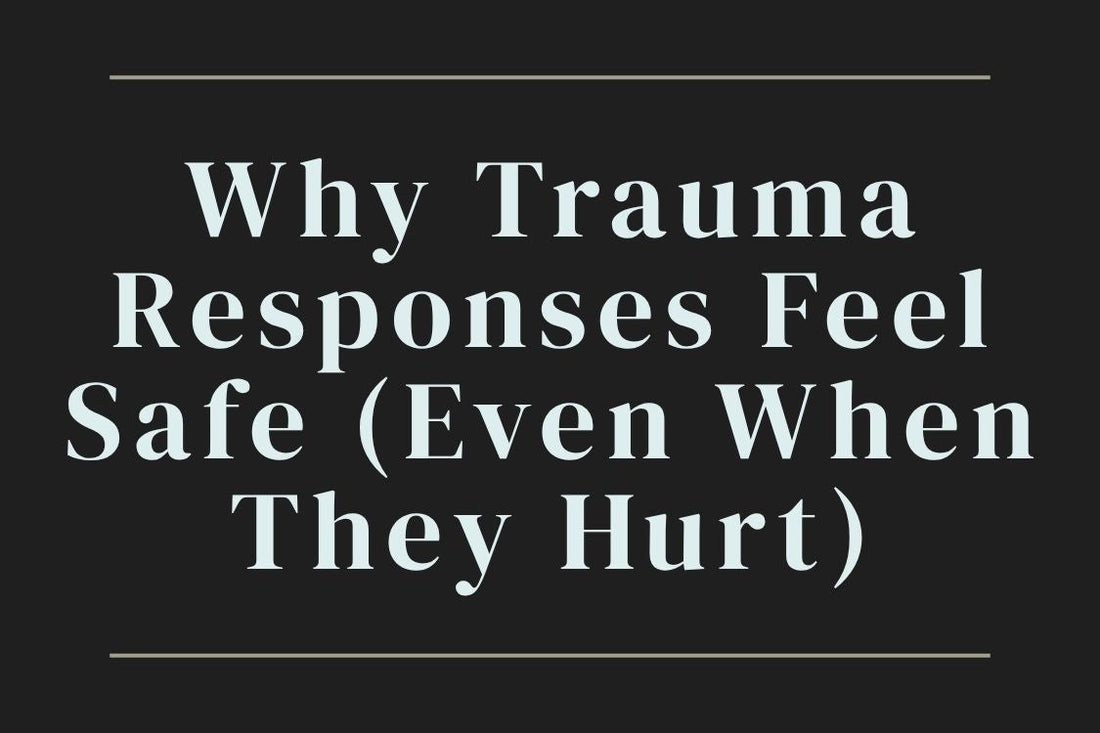 blog title cover “Why Trauma Responses Feel Safe (Even When They Hurt)” trauma responses, nervous system, emotional patterns, self-awareness, healing journey, coping mechanisms