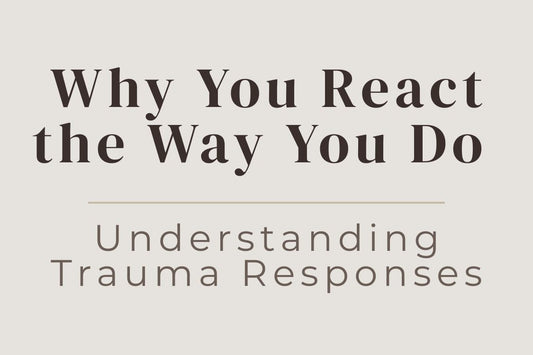 Blog Title Image for Why You React the Way You Do: Understanding Trauma Responses, trauma responses, nervous system healing, dissociation, escapism, overthinking, emotional regulation, trauma recovery