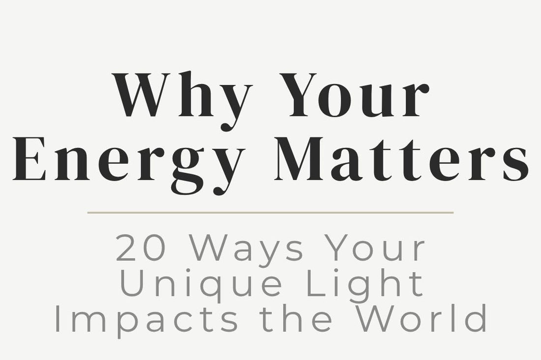 blog title cover “Why Your Energy Matters: 20 Ways Your Unique Light Impacts the World” energy awareness, personal impact, self-worth, spiritual growth, positive energy, personal growth