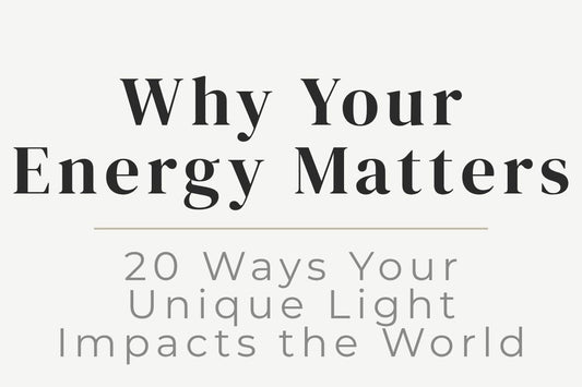 blog title cover “Why Your Energy Matters: 20 Ways Your Unique Light Impacts the World” energy awareness, personal impact, self-worth, spiritual growth, positive energy, personal growth