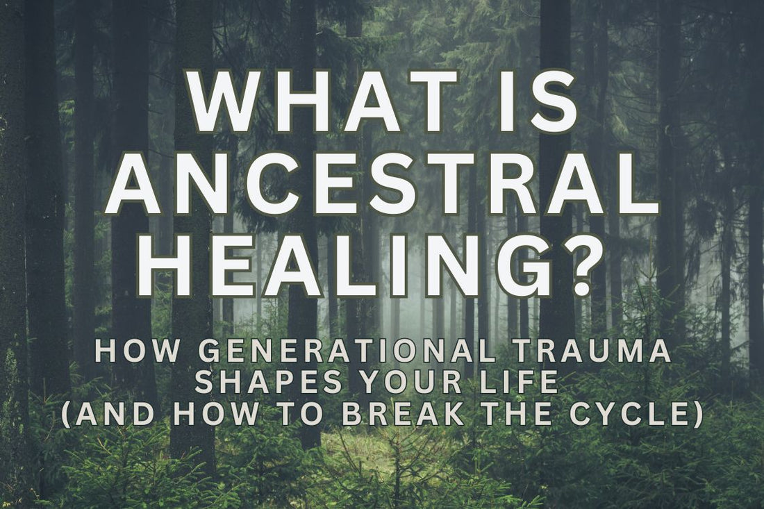 Blog title image for "What Is Ancestral Healing? How Generational Trauma Shapes Your Life (And How to Break the Cycle)", ancestral healing, generational trauma, emotional healing, breaking cycles, family trauma.