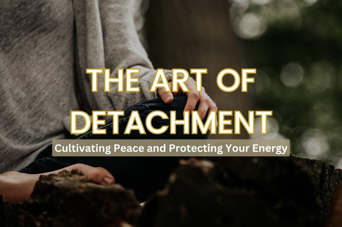 Blog banner for The Art of Detachment: Cultivating Peace and Protecting Your Energy, exploring ways to release attachment and maintain inner calm.