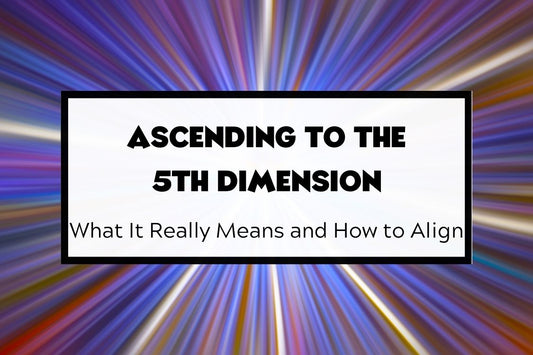Blog title image Ascending to the 5th Dimension: What It Really Means and How to Align. Higher consciousness and spiritual ascension.