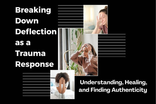 Blog banner for Breaking Down Deflection as a Trauma Response: Understanding, Healing, and Finding Authenticity, exploring how trauma responses affect behavior and ways to heal.