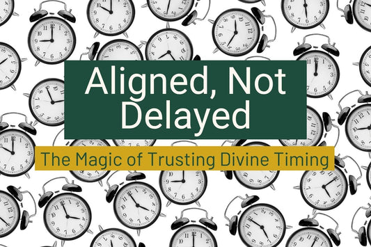 Aligned, Not Delayed: Trusting divine timing, embracing patience and presence, and allowing life to unfold perfectly while preparing yourself to receive what’s meant for you.