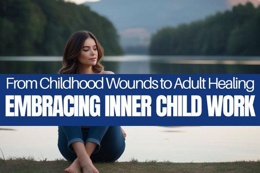 Blog banner for From Childhood Wounds to Adult Healing: embracing inner child work, nurturing emotional patterns, and reclaiming self-worth for adult growth and healing.