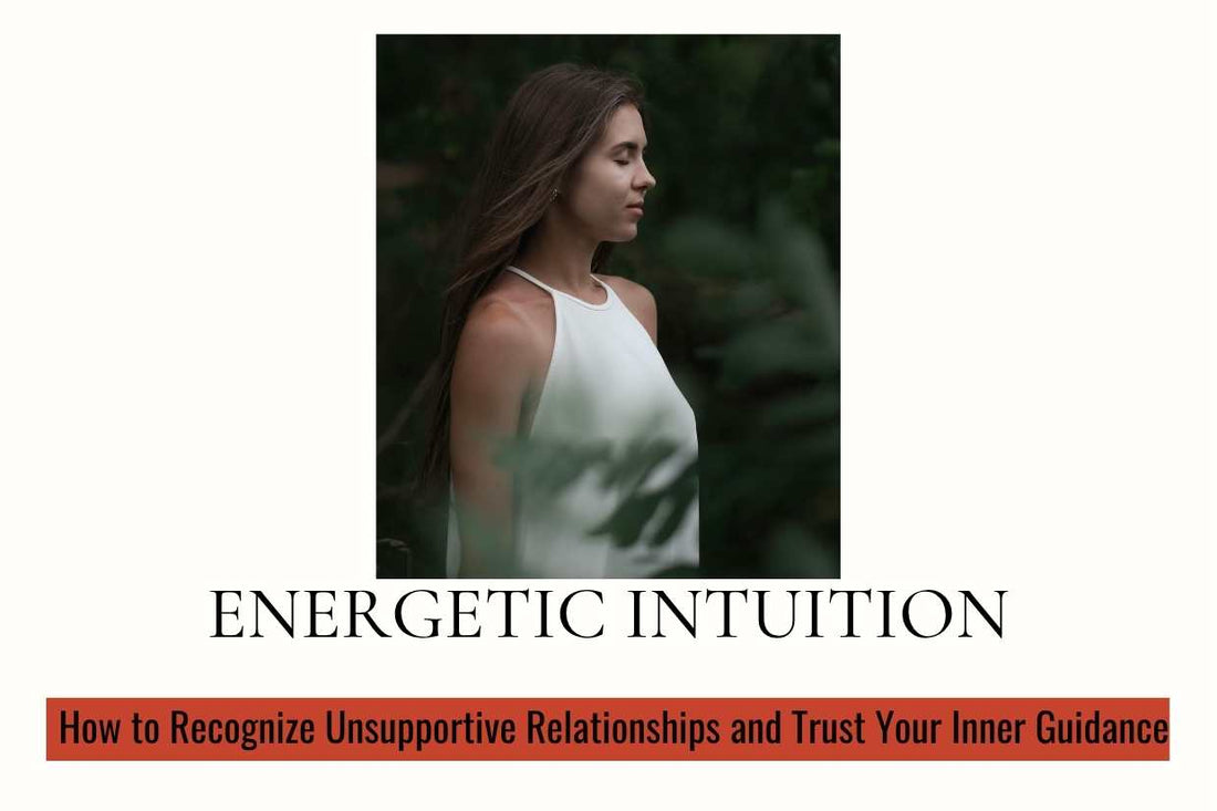 Blog banner for Energetic Intuition: recognizing unsupportive relationships, trusting inner guidance, and protecting personal energy.