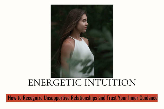 Blog banner for Energetic Intuition: recognizing unsupportive relationships, trusting inner guidance, and protecting personal energy.