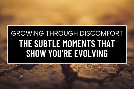 Blog banner for Growing Through Discomfort: recognizing subtle moments of personal growth, embracing change, and reflecting for self-awareness and alignment.