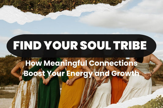 Blog banner for Find Your Soul Tribe: building meaningful connections, boosting energy, and supporting personal growth.