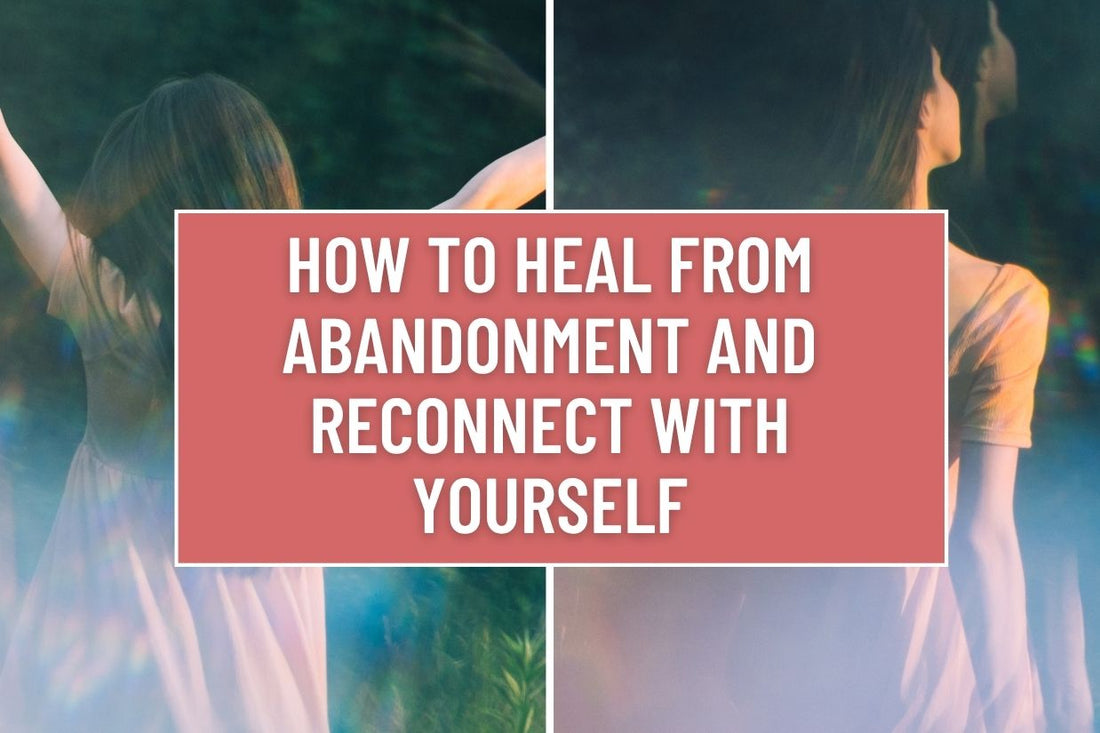 Blog image for How to Heal from Abandonment and Reconnect with Yourself
