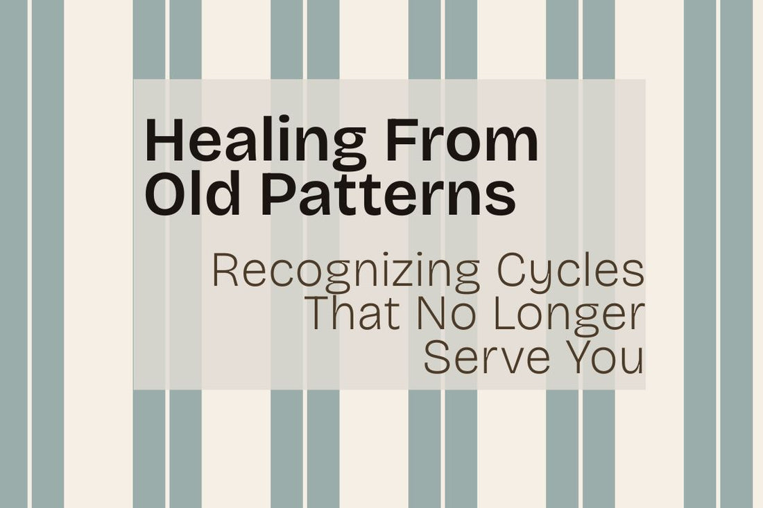 Blog banner for Healing From Old Patterns: recognizing repetitive cycles, exploring childhood roots, and using shadow work for self-awareness and growth.