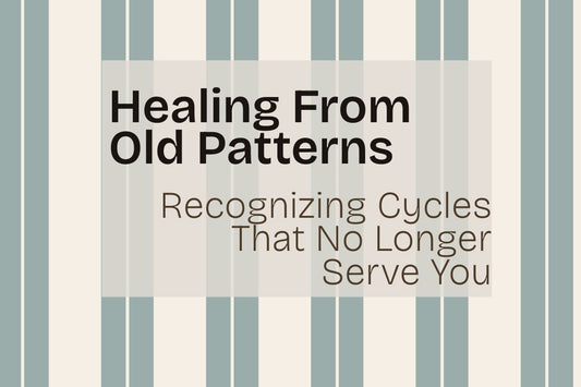 Blog banner for Healing From Old Patterns: recognizing repetitive cycles, exploring childhood roots, and using shadow work for self-awareness and growth.