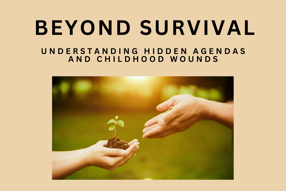 Beyond Survival: Understanding Hidden Agendas and Childhood Wounds.