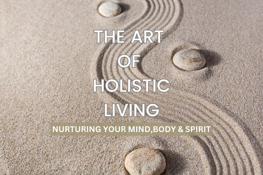 Blog banner for The Art of Holistic Living: Nurturing Your Mind, Body, and Spirit, exploring practices that support balance, well-being, and personal growth.