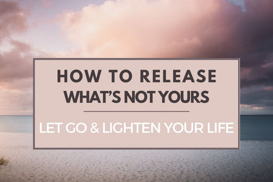 Blog banner for How to Release What’s Not Yours: Let Go and Lighten Your Life, exploring ways to release burdens and restore personal energy and balance.