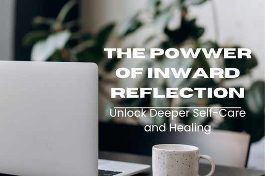Blog banner for The Power of Inward Reflection: Unlock Deeper Self-Care and Healing, exploring practices that foster self-awareness, healing, and personal growth.