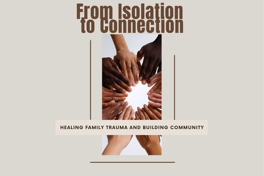 Blog banner for From Isolation to Connection: healing family trauma, building community, and nurturing emotional and energetic well-being.