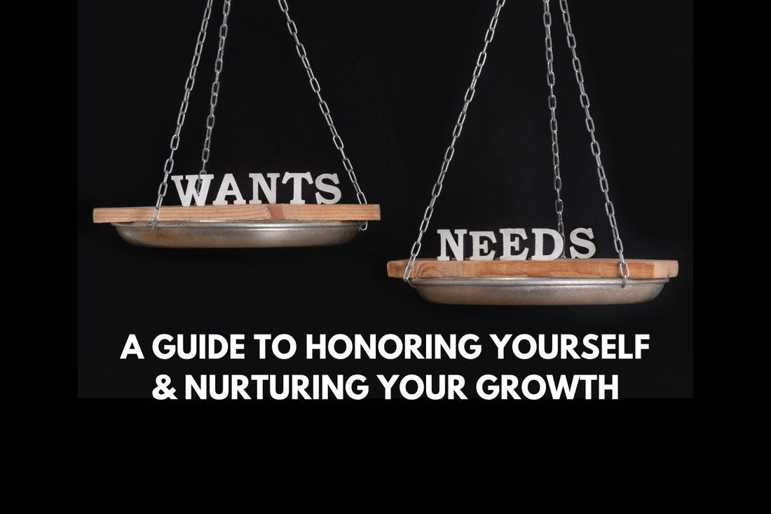 Needs vs. Wants – understanding the difference to honor yourself, nurture growth, and balance energy.