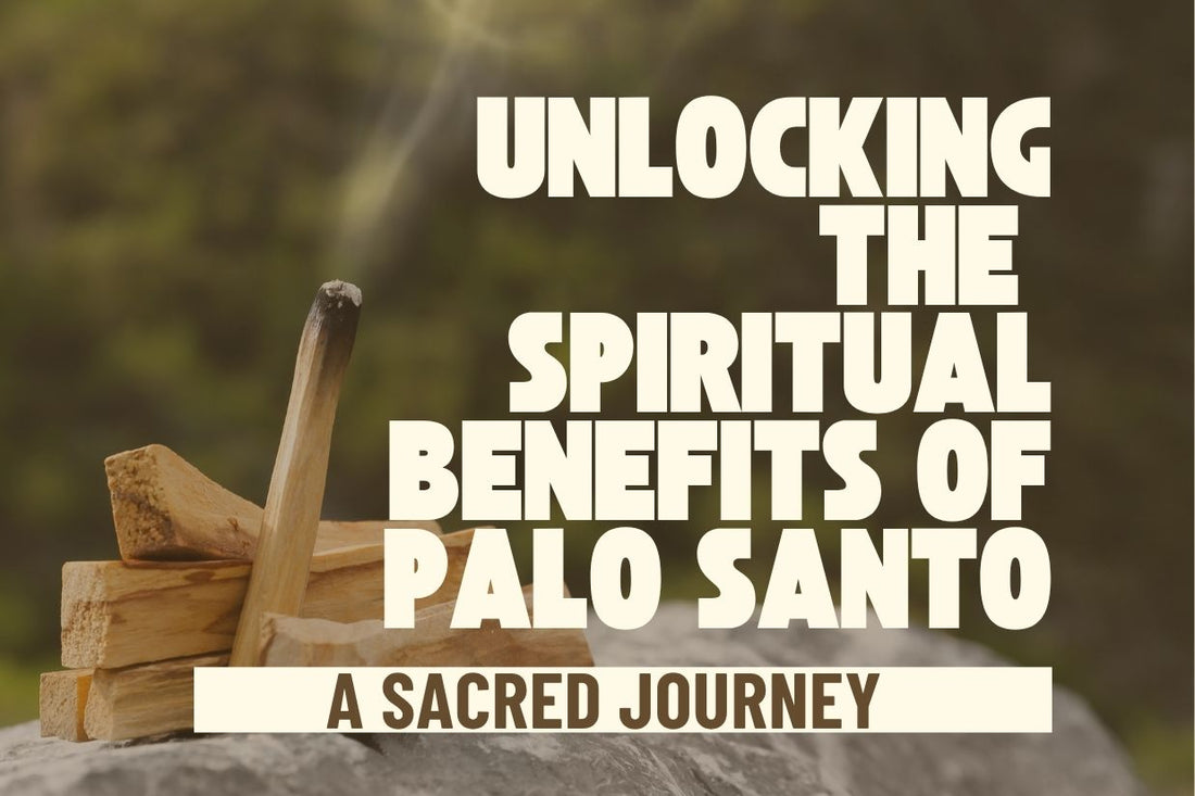 Blog banner for Unlocking the Spiritual Benefits of Palo Santo: cleansing energy, restoring balance, and supporting spiritual well-being.