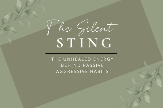 Blog banner for The Silent Sting: exploring the unhealed energy behind passive-aggressive behavior and ways to protect personal energy.