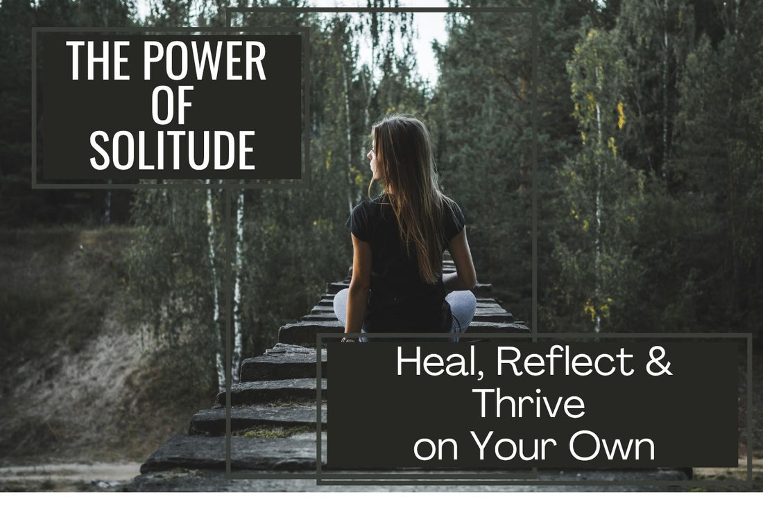 Blog banner for The Power of Solitude: Heal, Reflect, and Thrive on Your Own, exploring how intentional alone time fosters self-reflection and personal growth.