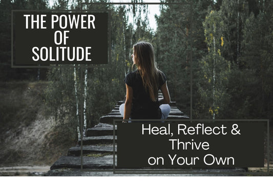 Blog banner for The Power of Solitude: Heal, Reflect, and Thrive on Your Own, exploring how intentional alone time fosters self-reflection and personal growth.