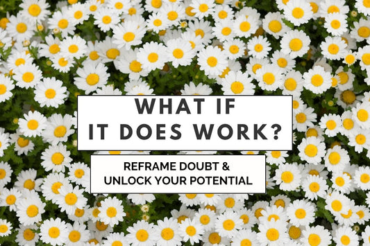 Blog banner for What If It Does Work?: reframing self-doubt, unlocking potential, and embracing possibilities with confidence and clarity.