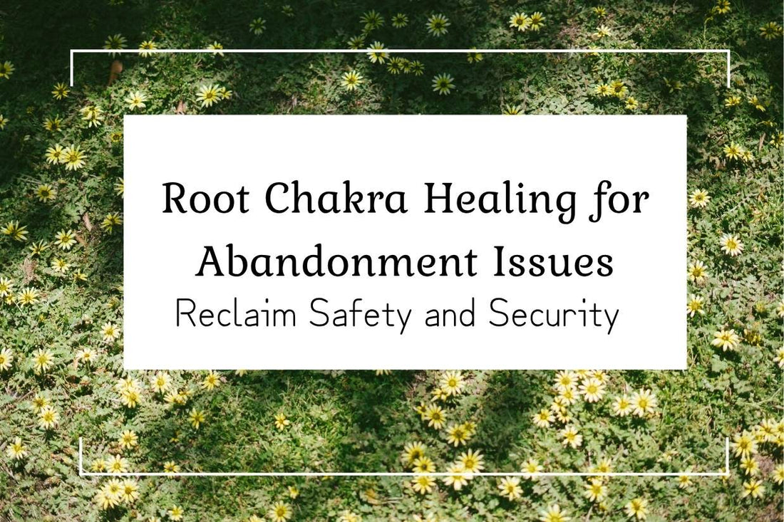Blog banner for Root Chakra Imbalances & Abandonment Issues: understanding how abandonment wounds affect grounding, safety, and energetic stability.