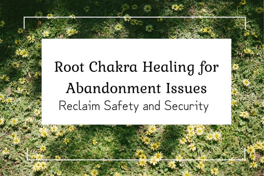 Blog banner for Root Chakra Imbalances & Abandonment Issues: understanding how abandonment wounds affect grounding, safety, and energetic stability.