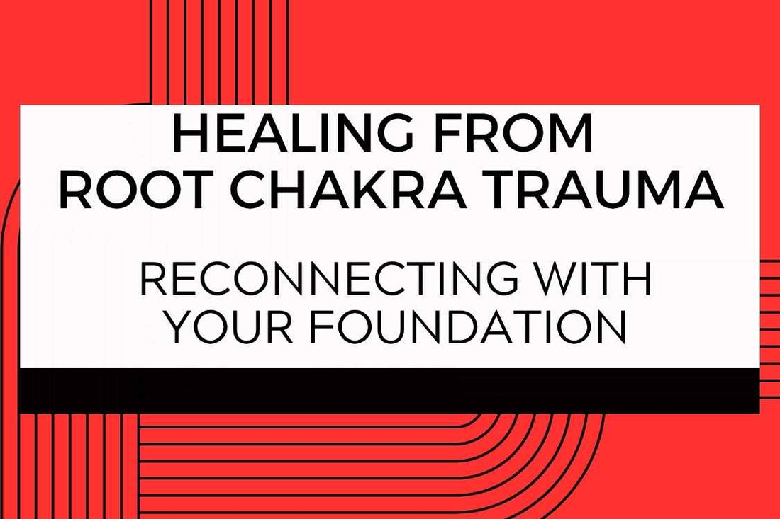 Blog banner for Healing from Root Chakra Trauma: reconnecting with your foundation, releasing fear, and restoring energetic stability.