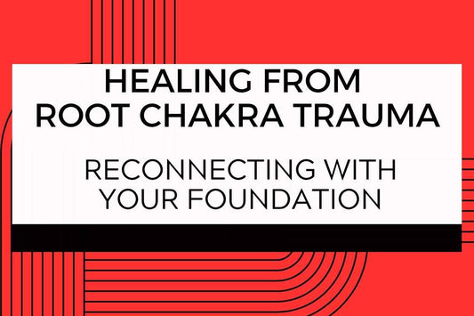Blog banner for Healing from Root Chakra Trauma: reconnecting with your foundation, releasing fear, and restoring energetic stability.
