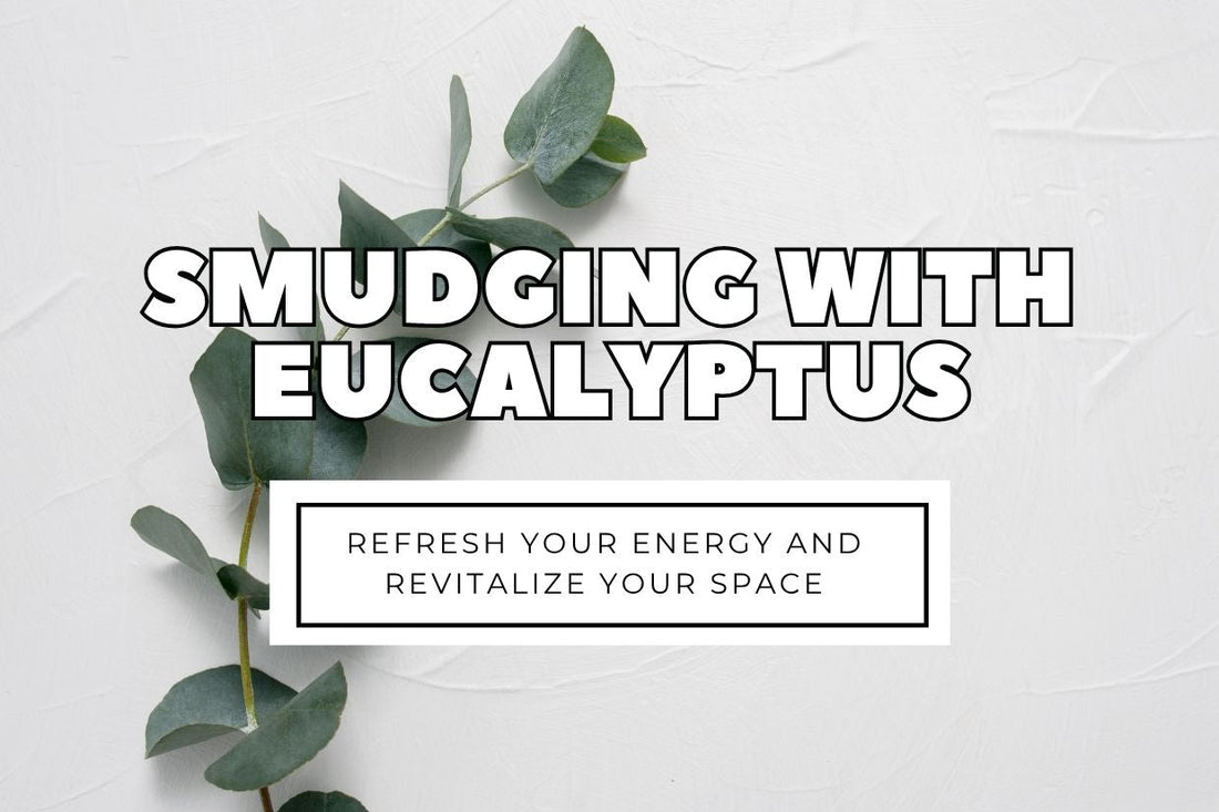 Blog banner for Smudging with Eucalyptus: refreshing energy, clearing stagnant space, and supporting renewal and balance.